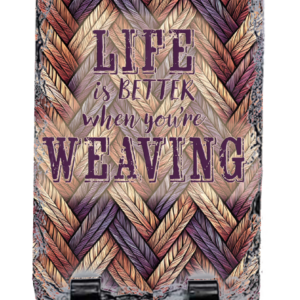 Weaving Life Slate Sign